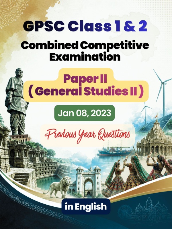 GPSC (Class 1 & 2) CCE - Paper 2 (General Studies 2) | Jan 08, 2023 | PYQ & Question Bank (English)