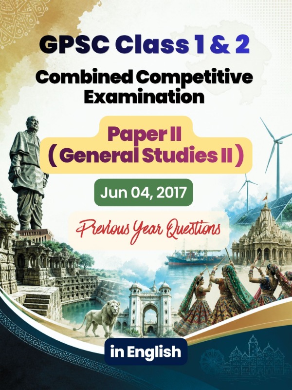 GPSC (Class 1 & 2) CCE - Paper 2 (General Studies 2) | Jun 04, 2017 | PYQ & Question Bank (English)