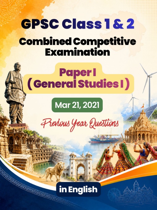 GPSC (Class 1 & 2) CCE - Paper 1 (General Studies-I) | Mar 21, 2021 | PYQ & Question Bank (English)