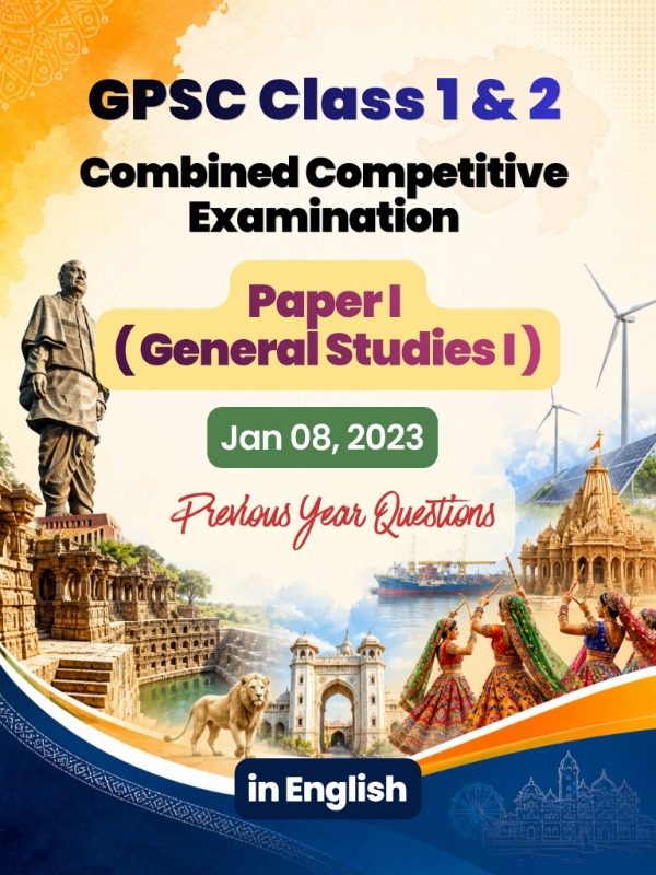 GPSC (Class 1 & 2) CCE - Paper 1 (General Studies-I) | Jan 08, 2023 | PYQ & Question Bank (English)