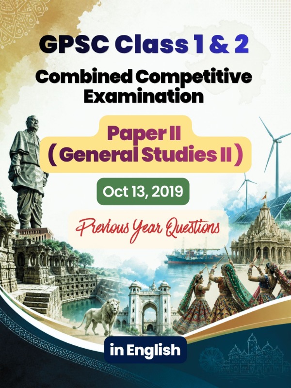 GPSC (Class 1 & 2) CCE - Paper 2 (General Studies 2) | Oct 13, 2019 | PYQ & Question Bank (English)